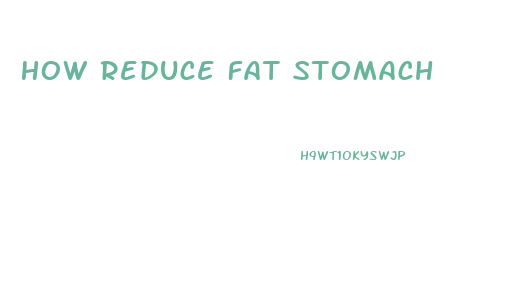 How Reduce Fat Stomach