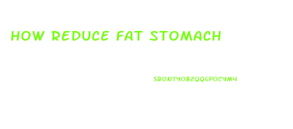 How Reduce Fat Stomach