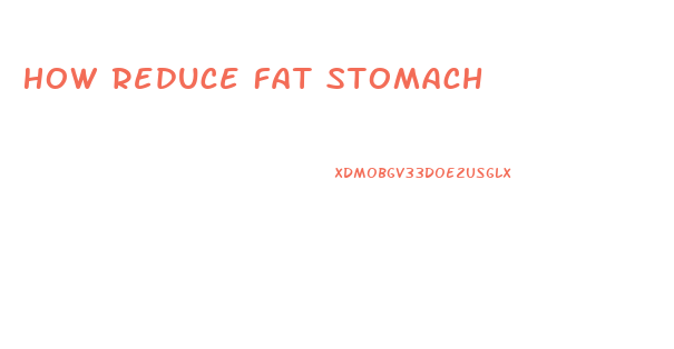 How Reduce Fat Stomach