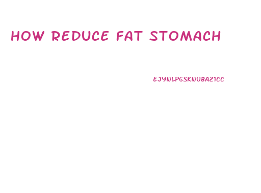 How Reduce Fat Stomach