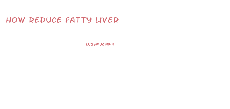 How Reduce Fatty Liver