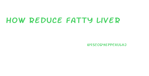 How Reduce Fatty Liver