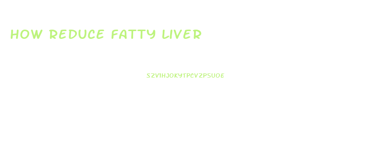 How Reduce Fatty Liver