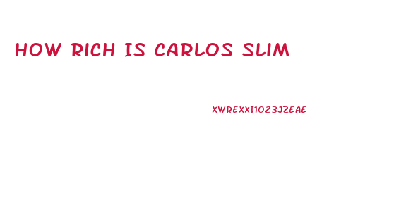 How Rich Is Carlos Slim