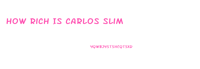 How Rich Is Carlos Slim