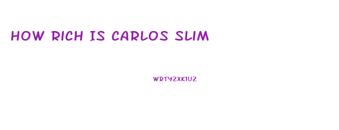 How Rich Is Carlos Slim