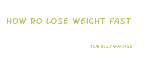 How Ro Lose Weight Fast