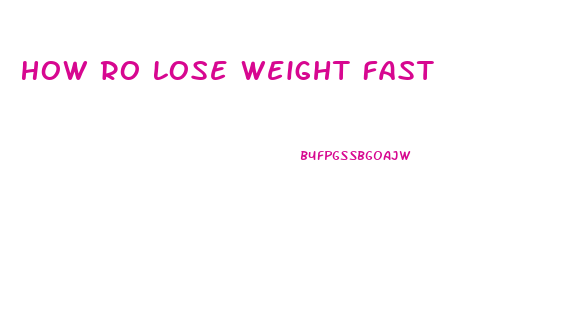 How Ro Lose Weight Fast