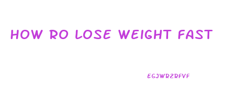 How Ro Lose Weight Fast