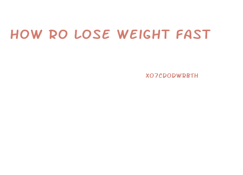 How Ro Lose Weight Fast