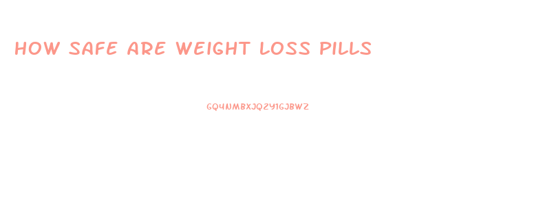 How Safe Are Weight Loss Pills