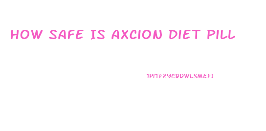 How Safe Is Axcion Diet Pill