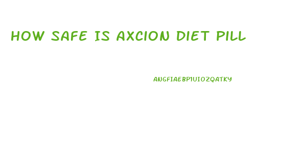 How Safe Is Axcion Diet Pill