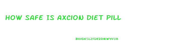 How Safe Is Axcion Diet Pill