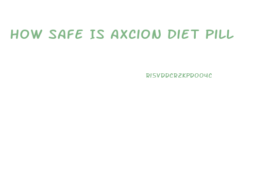 How Safe Is Axcion Diet Pill