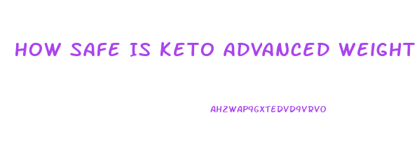 How Safe Is Keto Advanced Weight Loss Pills