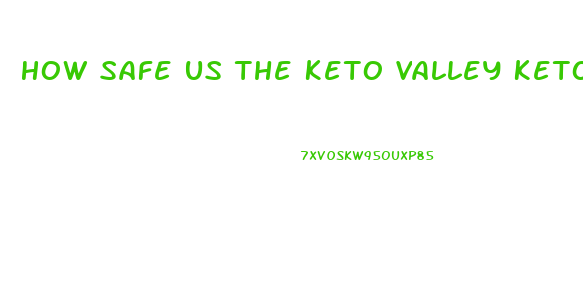 How Safe Us The Keto Valley Keto Diet Pill