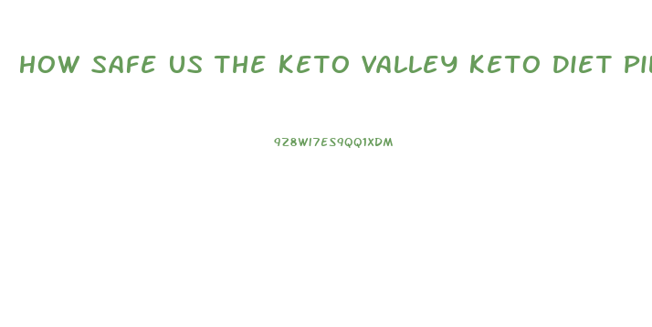 How Safe Us The Keto Valley Keto Diet Pill