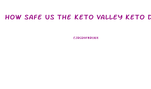 How Safe Us The Keto Valley Keto Diet Pill