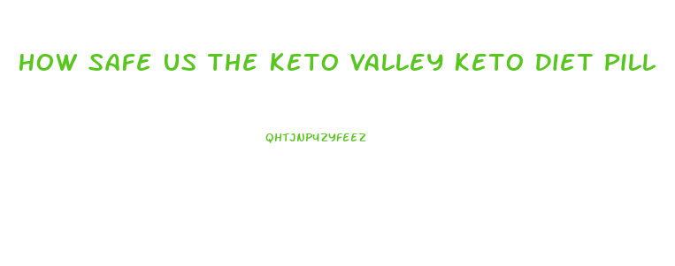 How Safe Us The Keto Valley Keto Diet Pill