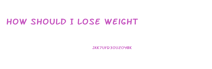 How Should I Lose Weight