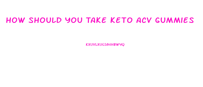 How Should You Take Keto Acv Gummies