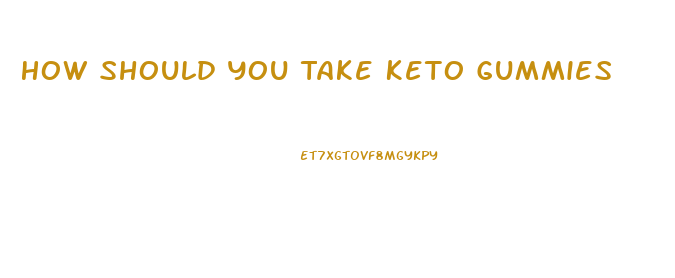 How Should You Take Keto Gummies
