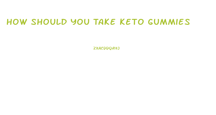 How Should You Take Keto Gummies