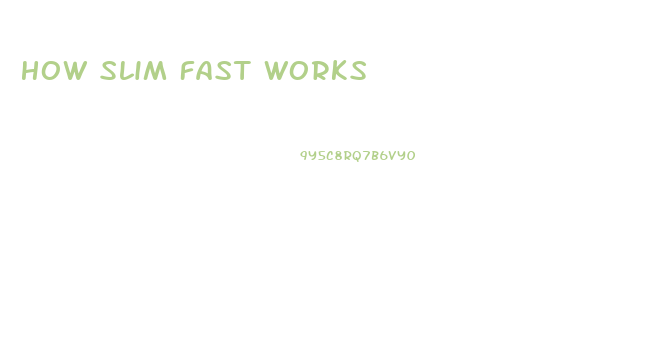 How Slim Fast Works