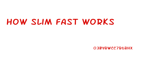 How Slim Fast Works