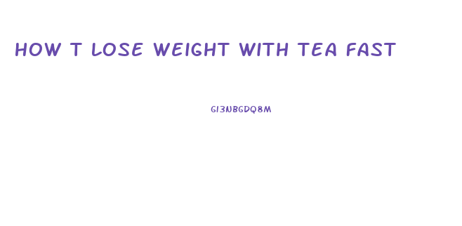 How T Lose Weight With Tea Fast