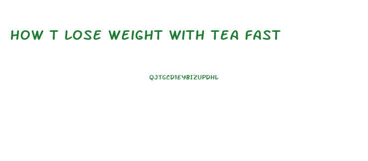 How T Lose Weight With Tea Fast