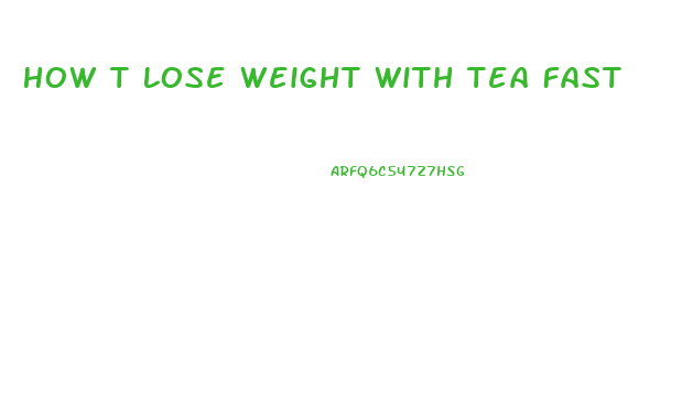 How T Lose Weight With Tea Fast