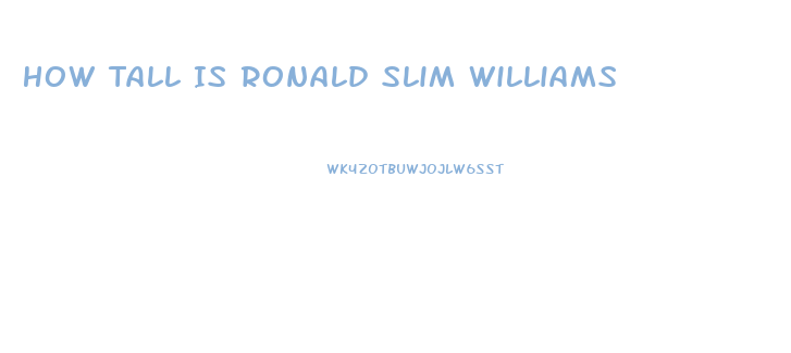 How Tall Is Ronald Slim Williams