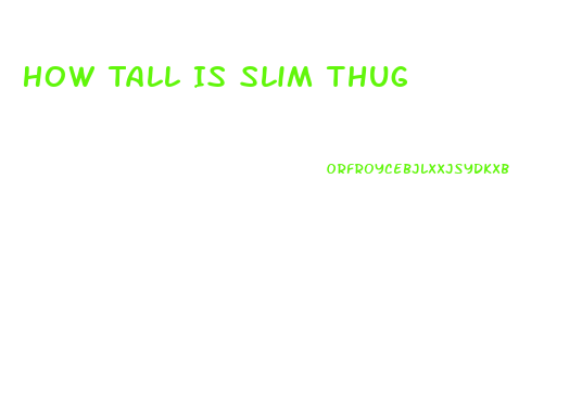 How Tall Is Slim Thug