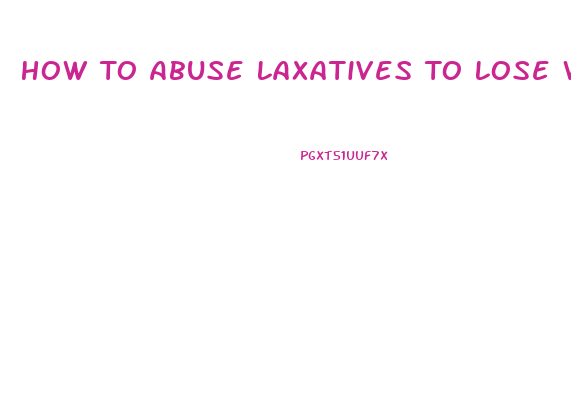 How To Abuse Laxatives To Lose Weight