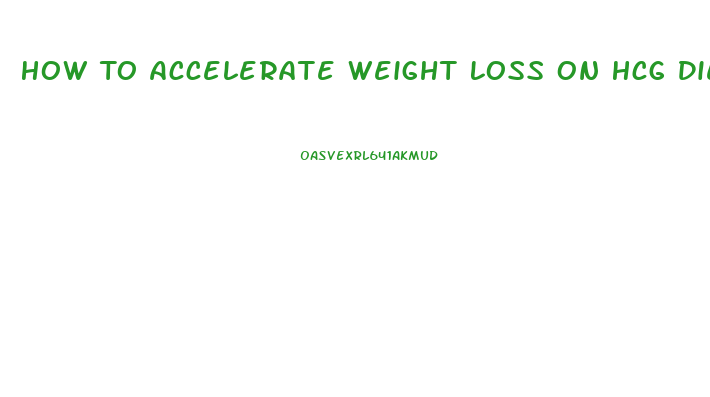 How To Accelerate Weight Loss On Hcg Diet