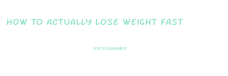 How To Actually Lose Weight Fast