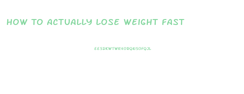 How To Actually Lose Weight Fast