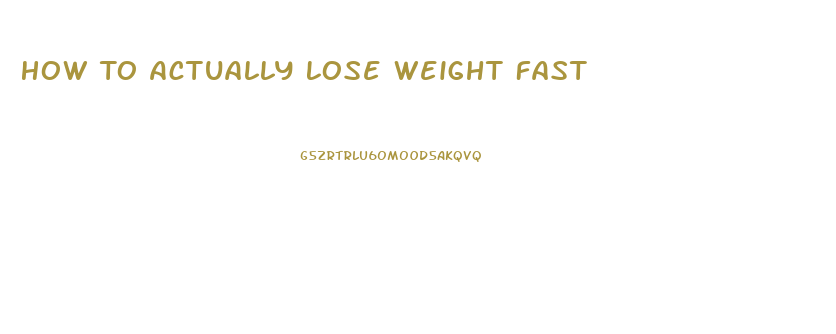 How To Actually Lose Weight Fast