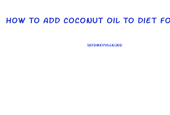 How To Add Coconut Oil To Diet For Weight Loss