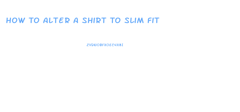 How To Alter A Shirt To Slim Fit