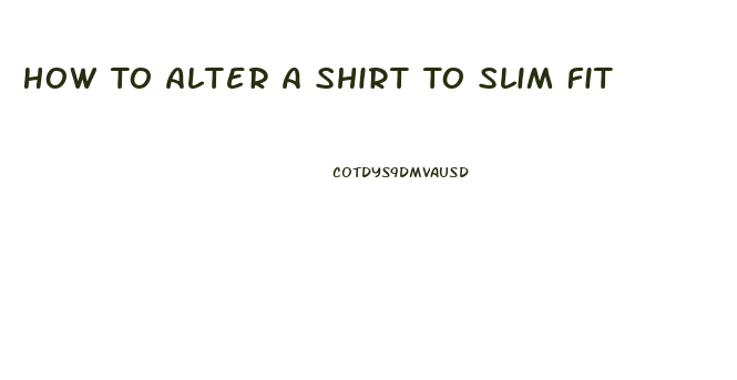 How To Alter A Shirt To Slim Fit