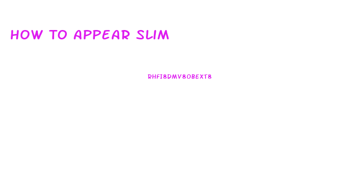 How To Appear Slim
