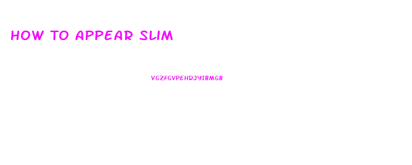 How To Appear Slim