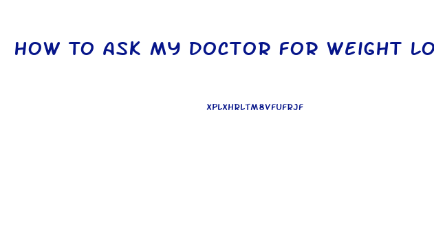 How To Ask My Doctor For Weight Loss Pills