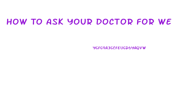 How To Ask Your Doctor For Weight Loss Pills