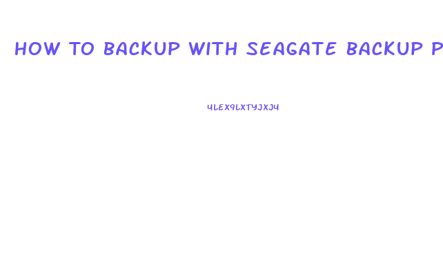 How To Backup With Seagate Backup Plus Slim