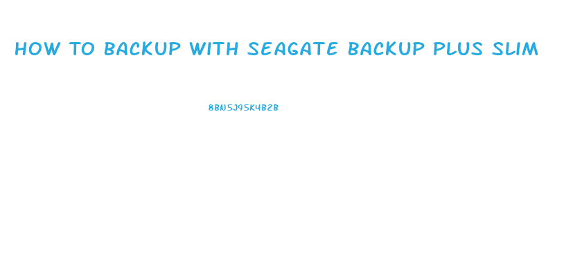 How To Backup With Seagate Backup Plus Slim