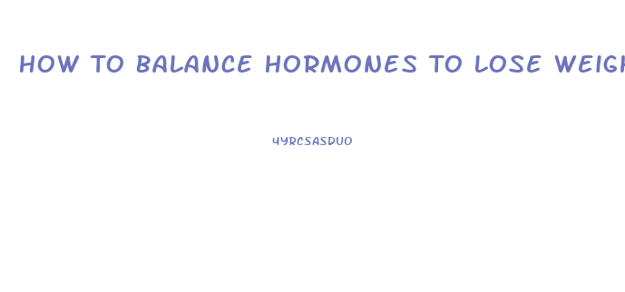 How To Balance Hormones To Lose Weight